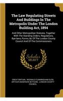Law Regulating Streets And Buildings In The Metropolis Under The London Building Act, 1894