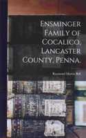 Ensminger Family of Cocalico, Lancaster County, Penna.