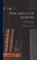 New Aspects Of Diabetes: Pathology And Treatment