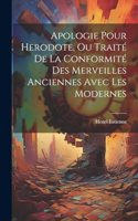 Apologie Pour Herodote, Ou Traité De La Conformité Des Merveilles Anciennes Avec Les Modernes