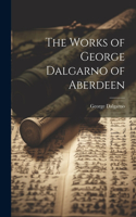 Works of George Dalgarno of Aberdeen
