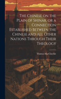 Chinese on the Plain of Shinar, or a Connection Established Between the Chinese and all Other Nations Through Their Theology