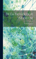 De la pathologie nerveuse