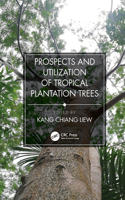 Prospects and Utilization of Tropical Plantation Trees