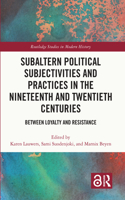 Subaltern Political Subjectivities and Practices in the Nineteenth and Twentieth Centuries