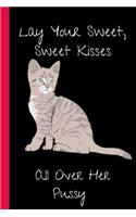 Lay Your Sweet, Sweet Kisses All over Her Pussy: A Funny Lined Notebook. Blank Novelty journal, perfect as a Gift (& Better than a card) for your Amazing partner! Lined Notebook