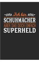 Ich bin Schuhmacher aber sag doch einfach Superheld