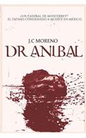 Dr. Aníbal ¿un Caníbal de Monterrey? O El Último Condenado a Muerte En México