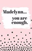 Madelynn You are Enough