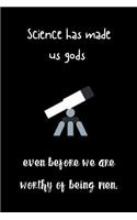 Science has made us gods even before we are worthy of being men