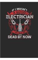 If I Wasn't A Good Electrician I Would Be Dead By Now