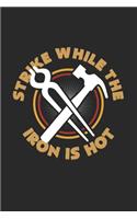 Strike while the iron is hot