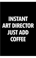 Instant Art Director Just Add Coffee: Blank Lined Novelty Office Humor Themed Notebook to Write In: With a Practical and Versatile Wide Ruled Interior