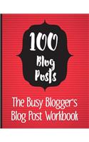 100 Blog Posts - The Busy Blogger's Blog Post Workbook