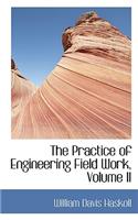 The Practice of Engineering Field Work, Volume II