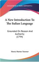 A New Introduction to the Italian Language: Grounded on Reason and Authority (1794)