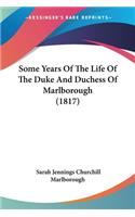 Some Years Of The Life Of The Duke And Duchess Of Marlborough (1817)