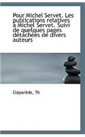 Pour Michel Servet. Les Publications Relatives a Michel Servet. Suivi de Quelques Pages Detachees de