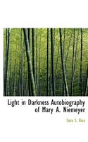 Light in Darkness Autobiography of Mary A. Niemeyer