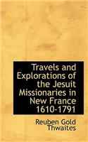 Travels and Explorations of the Jesuit Missionaries in New France 1610-1791: (English)