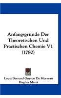 Anfangsgrunde Der Theoretischen Und Practischen Chemie V1 (1780)