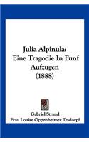 Julia Alpinula: Eine Tragodie In Funf Aufzugen (1888)
