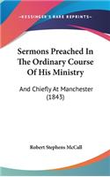 Sermons Preached In The Ordinary Course Of His Ministry