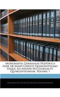 Monumenta Germaniae Historica Inde Ab Anno Christi Quingentesimo Usque Ad Annum Millesimum Et Quingentesimum, Volume 1