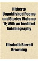 Hitherto Unpublished Poems and Stories (Volume 1); With an Inedited Autobiography