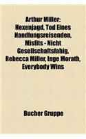 Arthur Miller: Hexenjagd, Tod Eines Handlungsreisenden, Misfits - Nicht Gesellschaftsfahig, Rebecca Miller, Inge Morath, Everybody Wi