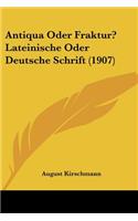 Antiqua Oder Fraktur? Lateinische Oder Deutsche Schrift (1907)
