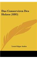 Das Conserviren Des Holzes (1895)