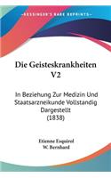 Geisteskrankheiten V2: In Beziehung Zur Medizin Und Staatsarzneikunde Vollstandig Dargestellt (1838)