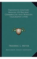 Twentieth Century Manual of Railway, Commercial and Wirelesstwentieth Century Manual of Railway, Commercial and Wireless Telegraphy (1914) Telegraphy (1914)