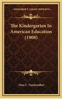 The Kindergarten in American Education (1908)