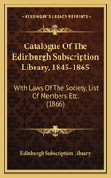 Catalogue of the Edinburgh Subscription Library, 1845-1865