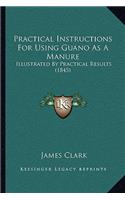 Practical Instructions for Using Guano as a Manure: Illustrated by Practical Results (1845)