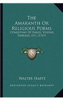 The Amaranth Or Religious Poems: Consisting Of Fables, Visions, Emblems, Etc. (1767)(English)