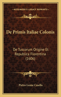De Primis Italiae Colonis: De Tuscorum Origine Et Republica Florentina (1606)(Latin)