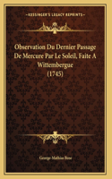 Observation Du Dernier Passage De Mercure Par Le Soleil, Faite A Wittembergue (1745)