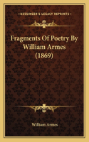 Fragments Of Poetry By William Armes (1869)