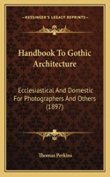 Handbook To Gothic Architecture