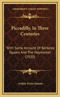 Piccadilly, In Three Centuries