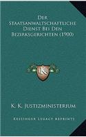 Der Staatsanwaltschaftliche Dienst Bei Den Bezirksgerichten (1900)