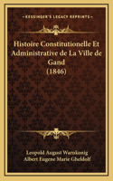 Histoire Constitutionelle Et Administrative de La Ville de Gand (1846)