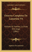 Oeuvres Completes De Lamartine V6: Publiees Et Inedites, La Chute D'Un Ange (1861)