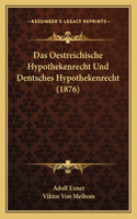 Das Oestreichische Hypothekenrecht Und Dentsches Hypothekenrecht (1876)