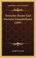 Deutsches Theater Und Deutsche Schauspielkunst (1896)