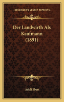 Der Landwirth Als Kaufmann (1891): (German)