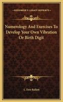 Numerology And Exercises To Develop Your Own Vibration Or Birth Digit